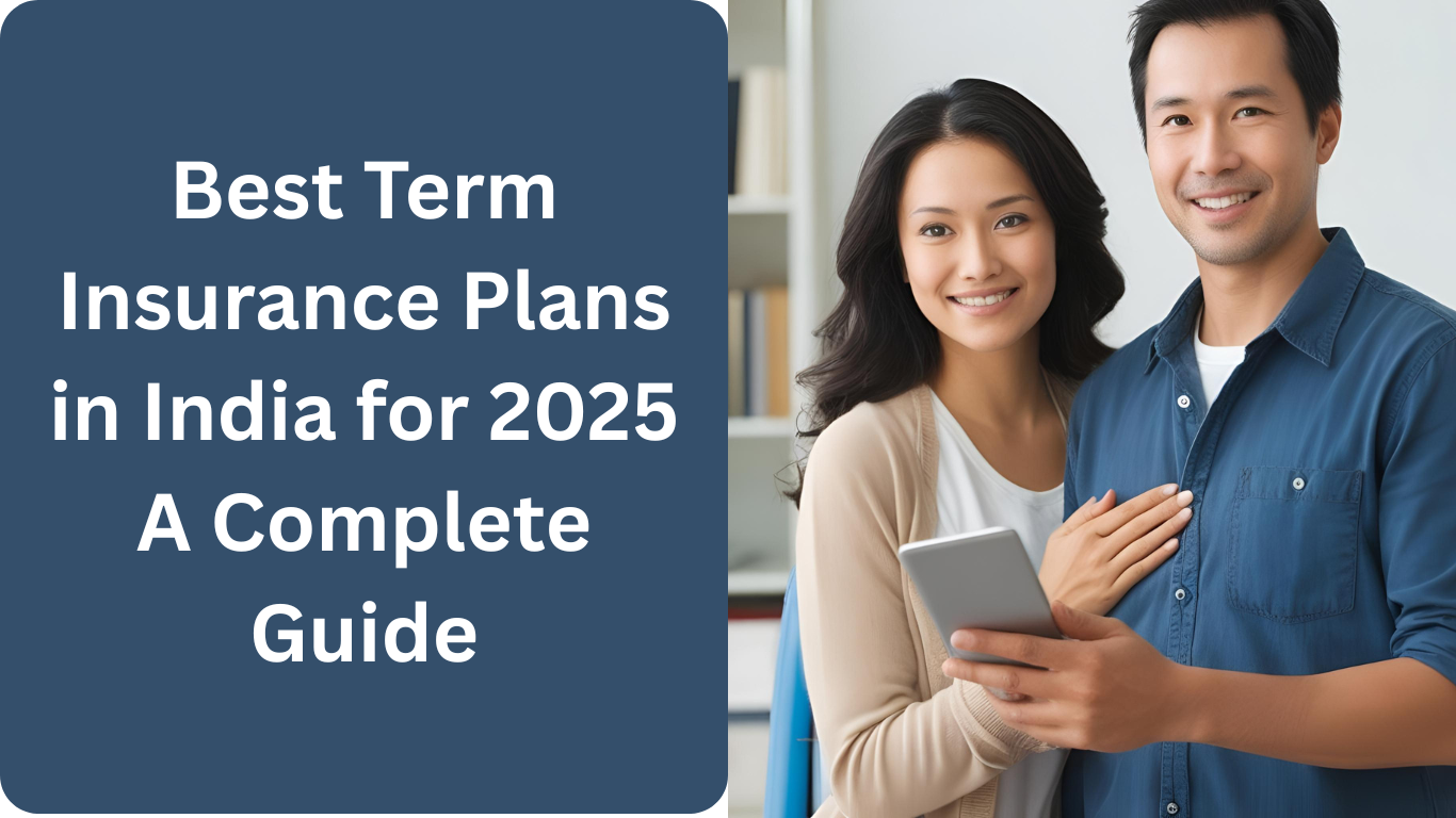 Best Term Insurance Plans in India for 2025: A Complete Guide
